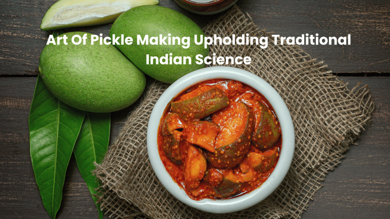 Art Of Pickle Making Upholding the Indian Science