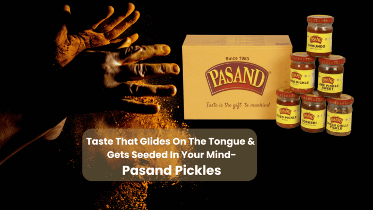 Taste That Glides On The Tongue & Gets Seeded On The Mind- Pasand Pickles