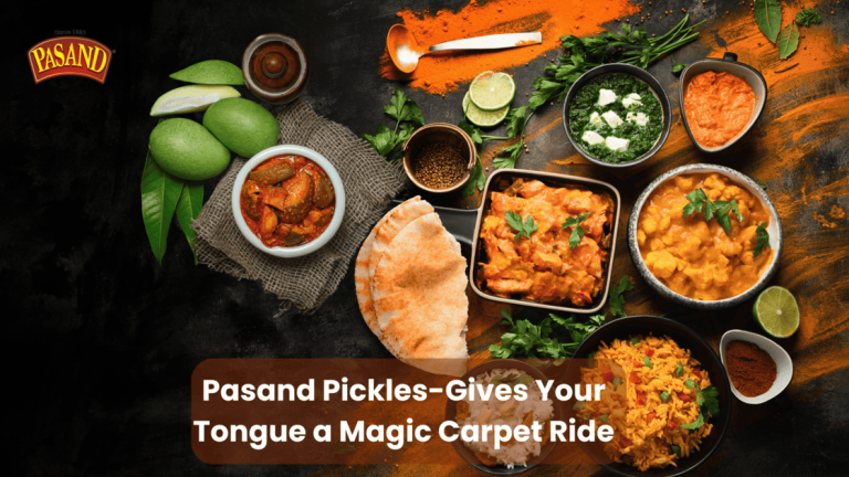 Pasand Pickles- Gives Your Tongue A Magic Carpet Ride