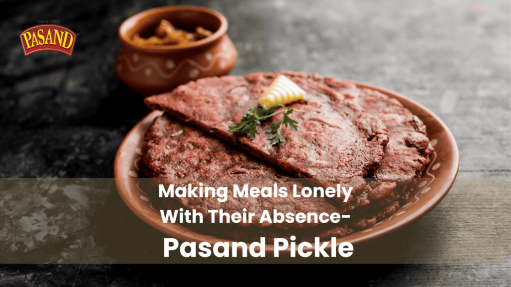 Making Meals Lonely With Their Absence - Pasand Pickles